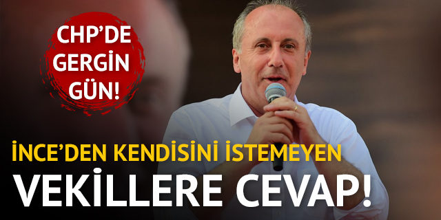 Muharrem İnce'den kendisini istemeyen milletvekillerine cevap