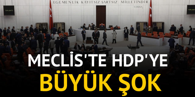 Meclis'te HDP'ye büyük şok
