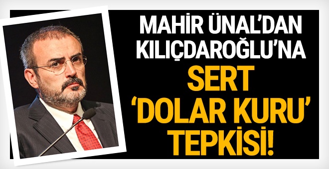 Mahir Ünal'dan Kılıçdaroğlu'na sert 'dolar kuru' tepkisi!