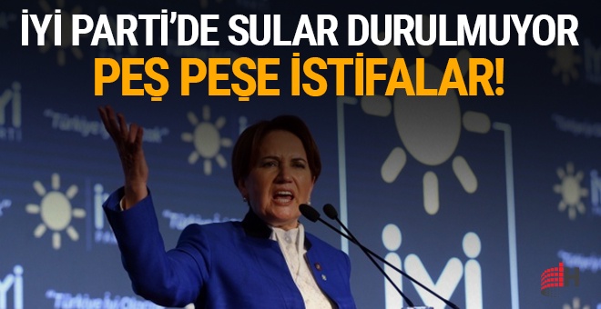 İYİ Parti'de sular durulmuyor: Peş peşe istifalar!