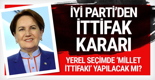 İYİ Parti'den 'yerel seçimde 'ittifak' kararı