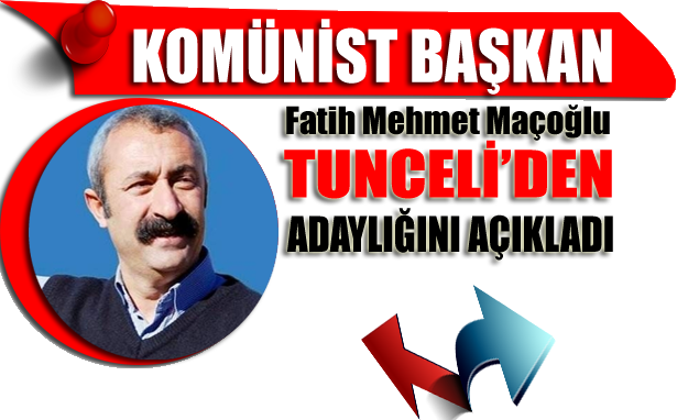 'Komünist Başkan' Fatih Mehmet Maçoğlu, Tunceli İçin Adaylık Başvurusu Yaptı
