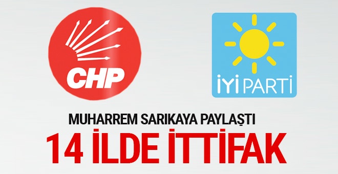 CHP-İYİ Parti 14 ilde ittifak yapacak! Muharrem Sarıkaya yazdı
