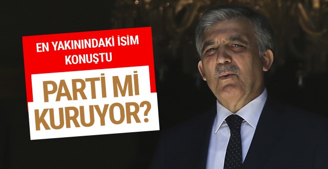 Abdullah Gül parti mi kuruyor? Yakınındaki isim konuştu