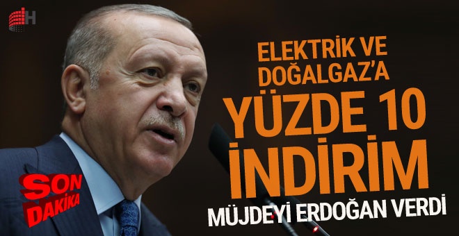 Elektrik ve doğalgaza yüzde 10 indirim Cumhurbaşkanı Erdoğan açıkladı