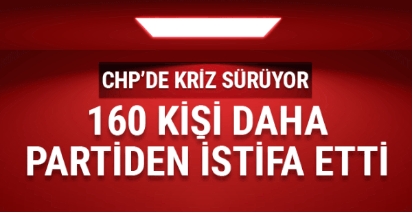 CHP'de başkan adayına itiraz eden 160 kişi daha istifa etti