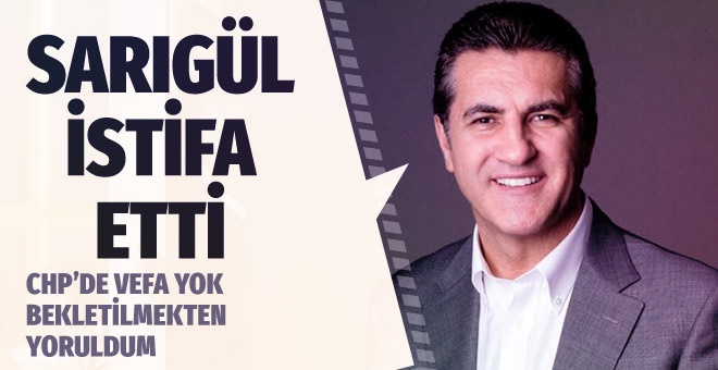 Mustafa Sarıgül istifa etti 'Bekletilmekten yoruldum' dedi